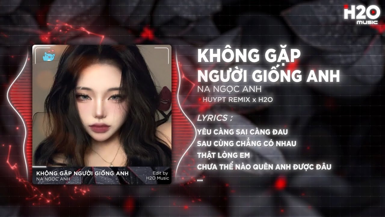 khong gap nguoi giong anh huy pt remix na ngoc anh em a hay cu khoc nhung luc thay yeu long