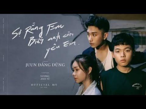 juun d so rang em biet anh con yeu em afraid you know im still in love official mv
