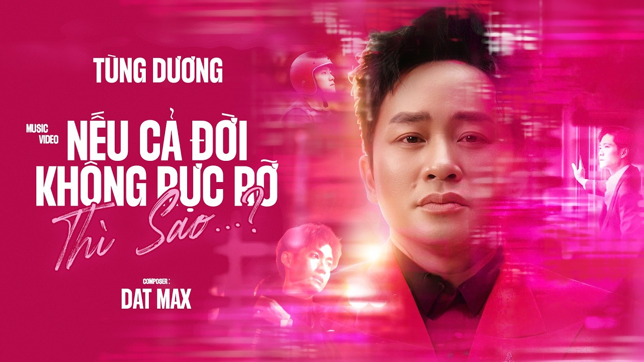 tung duong neu ca doi khong ruc ro thi sao official music video