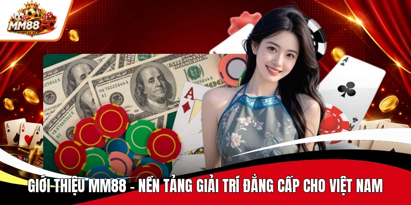 gioi thieu mm88 nen tang giai tri dang cap cho viet nam