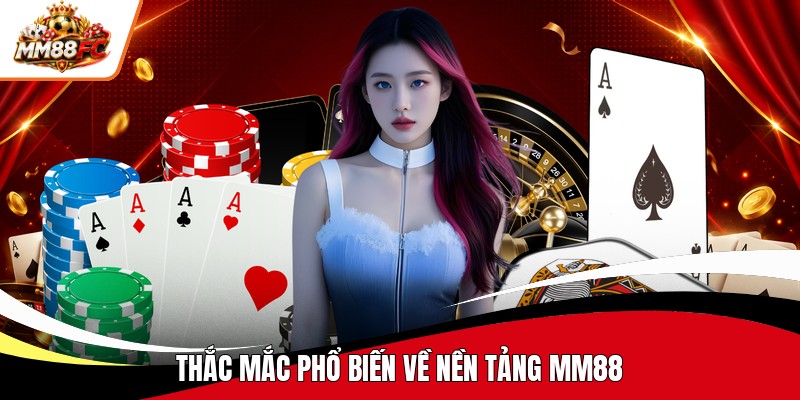 thac mac pho bien ve nen tang mm88 thac mac pho bien ve nen tang mm88