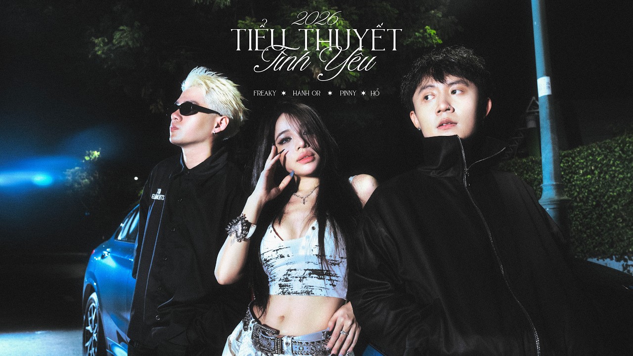 tieu thuyet tinh yeu 2026 freaky ft hanh or pinny ho official mv