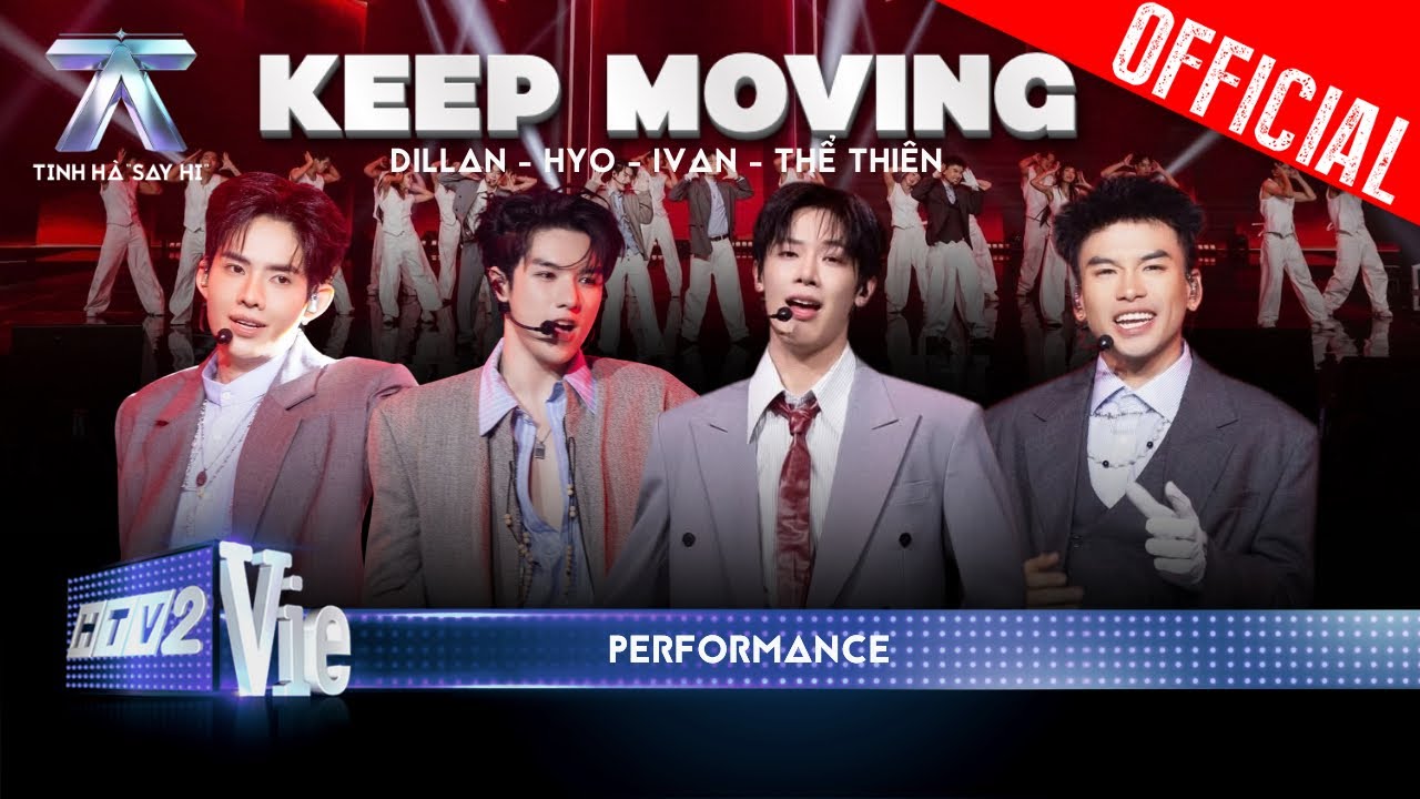 keep moving ivan the thien dillan hyo tinh ha say hi performance
