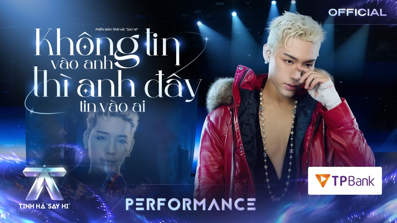 wean khong tin vao anh thi anh day tin vao ai tinh ha say hi performance